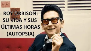 ROY ORBISON: SU VIDA Y SUS ÚLTIMAS HORAS (AUTOPSIA)