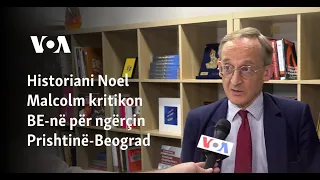 Historiani Noel Malcolm kritikon BE-në për ngërçin Prishtinë-Beograd