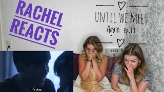 Rachel Reacts: Until We Meet Again Ep.17