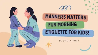 Manners Matter: Fun Morning Etiquette for Kids!