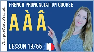 Pronunciation of A À Â in French | Lesson 19 | French pronunciation course