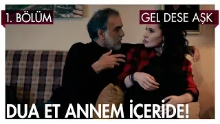 Dua et annem içeride! - Gel Dese Aşk 1. Bölüm