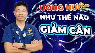 GIẢM CÂN - Uống Nước Như Thế Nào Để Kiểm Soát Cân Nặng | Dr Ngọc