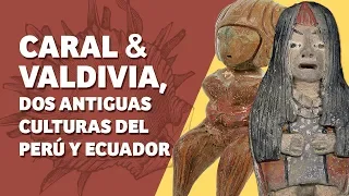 Caral y Valdivia: Dos culturas hiperconectadas