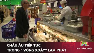 Châu Âu tiếp tục trong " VÒNG XOÁY" lạm phát - Tin tức HOT nhất hôm nay