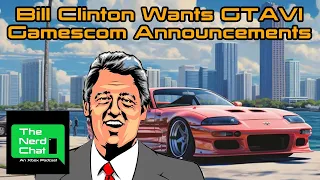 Bill Clinton Wants GTA6 - Gamescom 2023 Announcements | The Nerd Chat | Episode 121