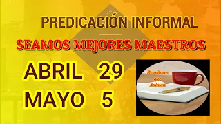 Seamos mejores maestros. Predicación informal. Semana Abril 29 - 5 Mayo