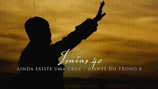 Isaías 40 | DVD Ainda Existe Uma Cruz | Diante do Trono