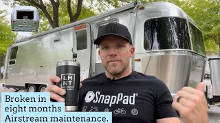 Broken in 8 Months, our Airstream Repairs and Maintenance