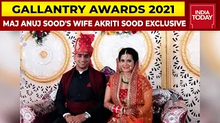 Major Anuj Sood's Wife Akriti Sood Exclusive On Receiving Gallantry Award | India Today