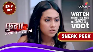 Fanaa - Ishq Mein Marjawan | Episode 107 | Watch Exclusively On Voot