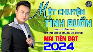 💥Một Chuyện Tình Buồn - Mai Tiến Đạt💥 LK Dân Ca Hay Nhất 2024, Nhạc Tuyển Chọn Không Ai Sánh Bằng 💥.