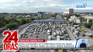 Road closures at construction sa NLEX, ipinatigil muna para sa Holy Week exodus | 24 Oras