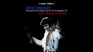 Elvis Presley - Let's Bring It Home - The June 10th, 1975 Performance In Stereo