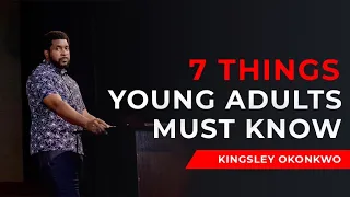 7 Things Young Adults Must Know | Kingsley Okonkwo
