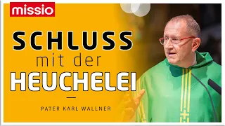 Schluss mit der Heuchelei! | Pater Karl Wallner | Predigt vom 25.08.2021