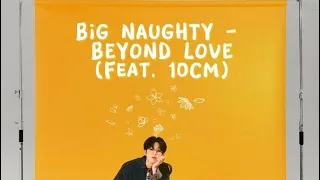 [ENG] BIG NAUGHTY - Beyond Love (Feat. 10CM)