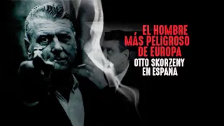 El hombre más peligroso de Europa, Otto Skorzeny en España (2020)