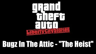 GTA: Liberty City Stories | Bugz In The Attic - "The Heist"