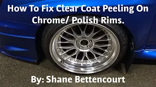 How to fix clear coat peeling on chrome and polish rims!