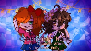 [] Cyberpunk Meme [] FNaF [] ¡Slight Flash Warning! [] Ft. Elizabeth & Charlotte []