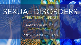 WORKSHOP VIDEO:  SEXUAL DISORDERS | Treatment Update 2023 for CAMFT