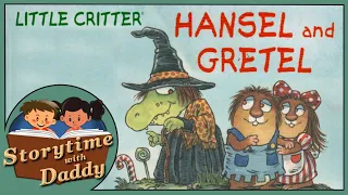 🍭 Little Critter's Hansel and Gretel - Storytime with Daddy | Children's Books Read Aloud