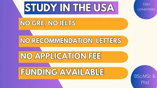 100 universities in USA with Funding but no application fee, no recommendation letters, no GRE|2024