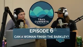 Trail Currents Podcast #6 | Can A Woman Finish The Barkley?