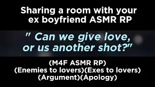 Sharing a room with your ex boyfriend (M4F ASMR RP)(Enemies to lovers)(Exes to lovers)(Argument)