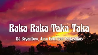 DJ Bryanflow, John Eric, Los Fantastikos - Raka Raka Taka Taka (letra/lyrics)