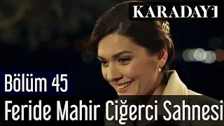 Karadayı 45.Bölüm Feride Mahir Ciğerci Sahnesi