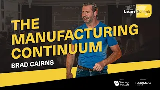 Brad Cairns: The Manufacturing Continuum (2 Second Lean Summit 2023)