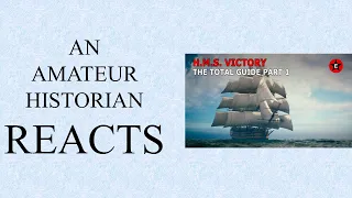 Amateur Historian Reacts (Ep 82) - Epic History TV - HMS Victory: Total Guide (Part 1)