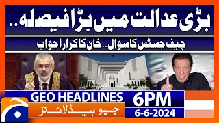 Imran Khan case : Supreme court verdict!! | Geo News at 6 PM Headlines | 6th June 2024