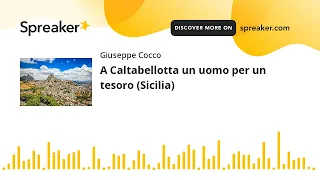 A Caltabellotta un uomo per un tesoro (Sicilia) (creato con Spreaker)