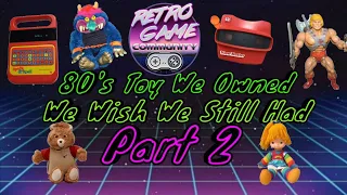 80's Toys We Owned We Wish We Still Had..Part 2 Ft. Special Guests!!