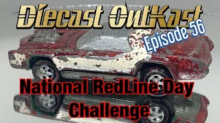 Diecast Outkast episode 56 National RedLine day challenge