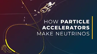 How do particle accelerators make neutrinos? | Even Bananas
