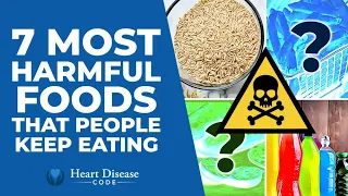 7 Most Harmful Foods that People Keep Eating