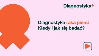 Rak piersi: diagnostyka raka piersi. Kiedy i jak się badać?