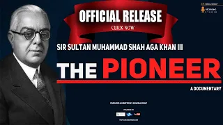 The Pioneer II Sir Sultan Muhammad Shah Aga Khan III Official Documentary