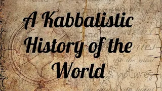 A Kabbalistic History of the World