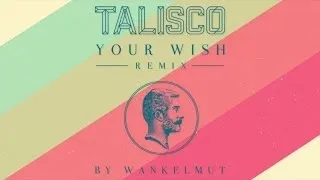Talisco - Talisco - Your Wish (Wankelmut remix - extended version)