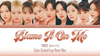 TWICE (트와이스) "Blame It On Me" | Color Coded Lyrics (Eng/Rom/Han)