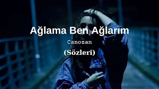 Canozan - Ağlama Ben Ağlarım (Sözleri)