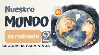 Nuestro Mundo Es Redondo | Parte 2