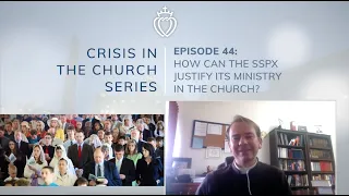 Crisis Series #44: How Can the SSPX Justify What it Does?