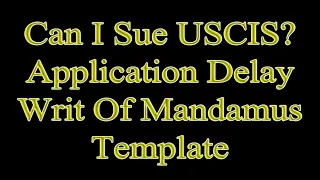 Can I Sue USCIS Take to Court Immigration Application When Should I Sue Delay Writ Of Mandamus