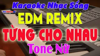 ✔️ Từng Cho Nhau Karaoke Tone Nữ EDM Remix 2021 Dễ Hát  || Beat Đại Nghiệp || Karaoke Đại Nghiệp